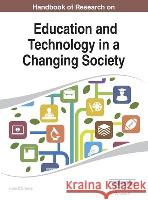 Handbook of Research on Education and Technology in a Changing Society Vol 2 Victor C. X. Wang 9781668426555 Information Science Reference