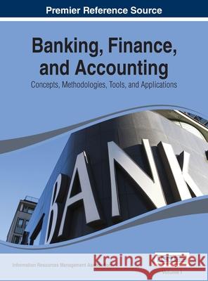 Banking, Finance, and Accounting: Concepts, Methodologies, Tools, and Applications Vol 1 Irma 9781668426616