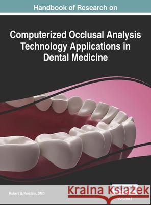 Handbook of Research on Computerized Occlusal Analysis Technology Applications in Dental Medicine, Vol 1 Robert B. DMD Kerstain 9781668426821 Medical Information Science Reference