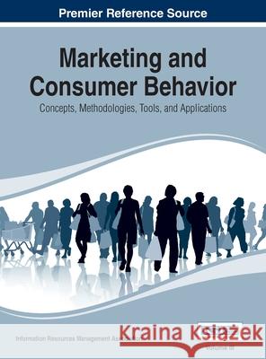 Marketing and Consumer Behavior: Concepts, Methodologies, Tools, and Applications, Vol 3 Irma 9781668426999