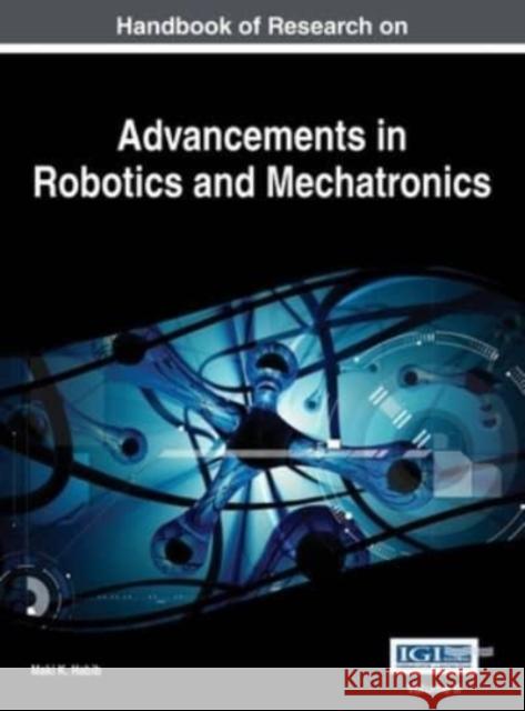 Handbook of Research on Advancements in Robotics and Mechatronics, VOL 2 Maki K. Habib 9781668427057