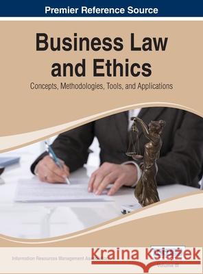 Business Law and Ethics: Concepts, Methodologies, Tools, and Applications, Vol 3 Irma 9781668427156