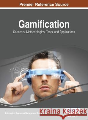 Gamification: Concepts, Methodologies, Tools, and Applications, Vol 4 Irma 9781668427194
