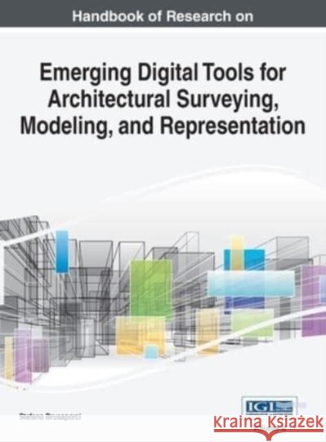 Handbook of Research on Emerging Digital Tools for Architectural Surveying, Modeling, and Representation, VOL 2 Stefano Brusaporci 9781668427330 Esr