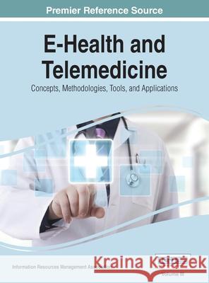 E-Health and Telemedicine: Concepts, Methodologies, Tools, and Applications, VOL 3 Irma 9781668427613