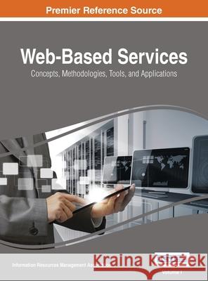 Web-Based Services: Concepts, Methodologies, Tools, and Applications, VOL 1 Information Reso Managemen 9781668427712 Information Science Reference