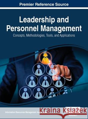 Leadership and Personnel Management: Concepts, Methodologies, Tools, and Applications, VOL 1 Information Reso Managemen 9781668427866 Business Science Reference