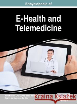 Encyclopedia of E-Health and Telemedicine, VOL 2 Maria Manuela Cruz-Cunha Isabel Maria Miranda Ricardo Martinho 9781668428078 Medical Information Science Reference
