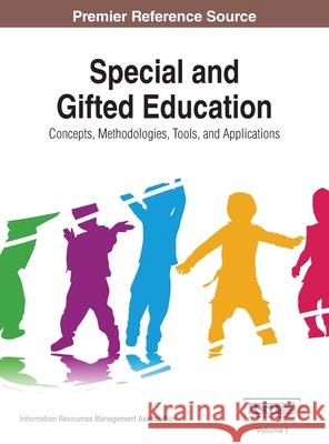 Special and Gifted Education: Concepts, Methodologies, Tools, and Applications, VOL 1 Information Reso Managemen 9781668428108 Information Science Reference