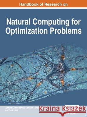 Handbook of Research on Natural Computing for Optimization Problems, VOL 1 Jyotsna Kumar Mandal, Somnath Mukhopadhyay, Tandra Pal 9781668428146