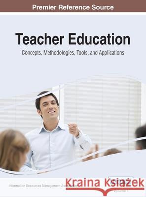 Teacher Education: Concepts, Methodologies, Tools, and Applications, VOL 1 Information Reso Management Association 9781668428191 Information Science Reference