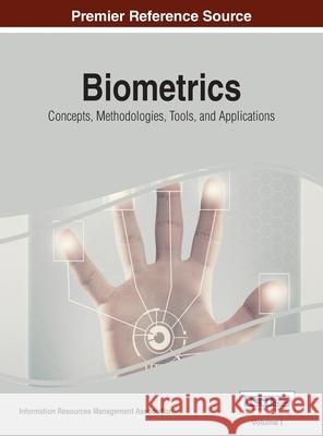 Biometrics: Concepts, Methodologies, Tools, and Applications, VOL 1 Information Reso Managemen 9781668428474 Information Science Reference