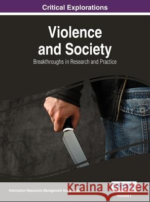 Violence and Society: Breakthroughs in Research and Practice, VOL 1 Information Reso Management Association 9781668428504 Information Science Reference