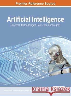 Artificial Intelligence: Concepts, Methodologies, Tools, and Applications, VOL 1 Information Reso Management Association 9781668428658 Information Science Reference