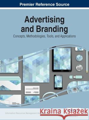 Advertising and Branding: Concepts, Methodologies, Tools, and Applications, VOL 1 Information Reso Management Association 9781668428719 Business Science Reference
