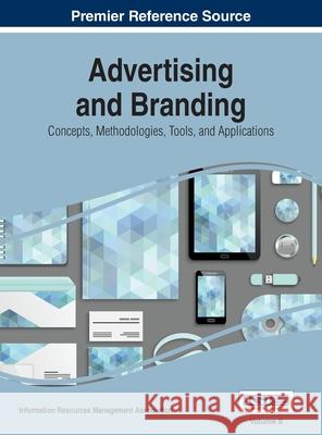 Advertising and Branding: Concepts, Methodologies, Tools, and Applications, VOL 2 Information Reso Managemen 9781668428726 Business Science Reference