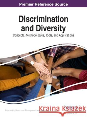 Discrimination and Diversity: Concepts, Methodologies, Tools, and Applications, VOL 4 Information Reso Managemen 9781668428979 Information Science Reference