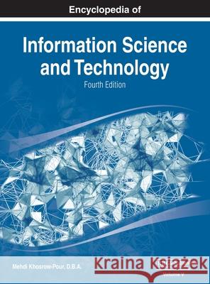 Encyclopedia of Information Science and Technology, Fourth Edition, VOL 5 D B a Mehdi Khosrow-Pour 9781668429075 Information Science Reference