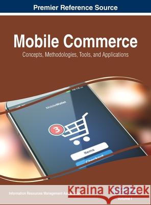 Mobile Commerce: Concepts, Methodologies, Tools, and Applications, VOL 1 Information Reso Management Association 9781668429167 Business Science Reference