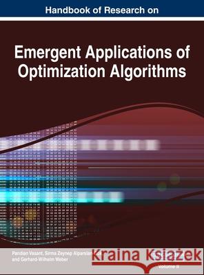 Handbook of Research on Emergent Applications of Optimization Algorithms, VOL 2 Pandian Vasant Sirma Zeynep Alparslan-Gok Gerhard-Wilhelm Weber 9781668429204 Business Science Reference