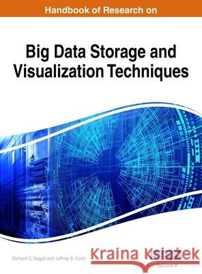 Handbook of Research on Big Data Storage and Visualization Techniques, VOL 2 Richard S Segall, Jeffrey S Cook 9781668429242