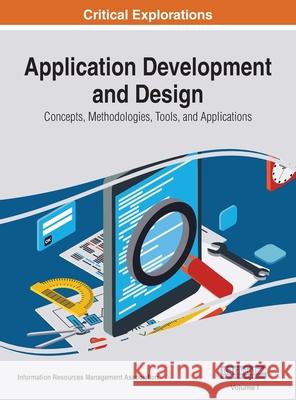 Application Development and Design: Concepts, Methodologies, Tools, and Applications, VOL 1 Information Reso Managemen 9781668429372 Engineering Science Reference