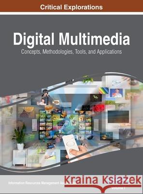 Digital Multimedia: Concepts, Methodologies, Tools, and Applications, VOL 1 Information Reso Managemen 9781668429433 Information Science Reference