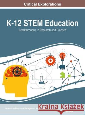 K-12 STEM Education: Breakthroughs in Research and Practice, VOL 1 Information Reso Management Association 9781668429464 Information Science Reference