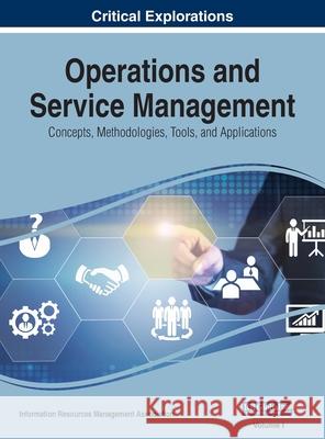 Operations and Service Management: Concepts, Methodologies, Tools, and Applications, VOL 1 Information Reso Managemen 9781668429488 Business Science Reference