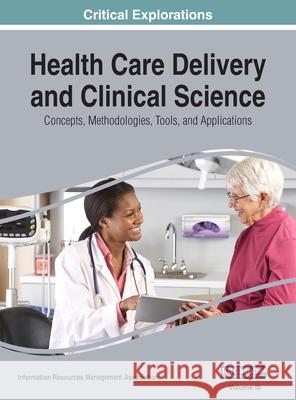 Health Care Delivery and Clinical Science: Concepts, Methodologies, Tools, and Applications, VOL 3 Information Reso Managemen 9781668429624 Medical Information Science Reference