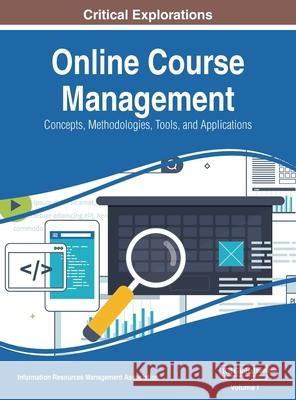 Online Course Management: Concepts, Methodologies, Tools, and Applications, VOL 1 Information Reso Managemen 9781668429822 Information Science Reference