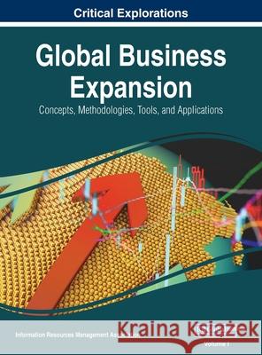 Global Business Expansion: Concepts, Methodologies, Tools, and Applications, VOL 1 Information Reso Managemen 9781668429860 Business Science Reference