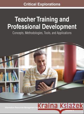 Teacher Training and Professional Development: Concepts, Methodologies, Tools, and Applications, VOL 2 Information Reso Managemen 9781668429952 Information Science Reference