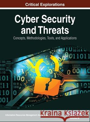 Cyber Security and Threats: Concepts, Methodologies, Tools, and Applications, VOL 3 Information Reso Managemen 9781668430002 Information Science Reference