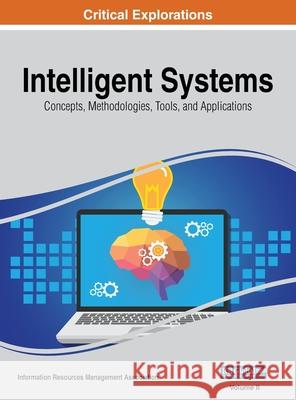 Intelligent Systems: Concepts, Methodologies, Tools, and Applications, VOL 2 Information Reso Managemen 9781668430040 Engineering Science Reference