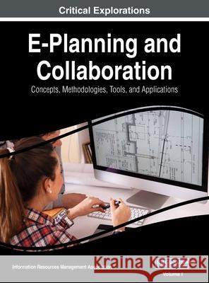 E-Planning and Collaboration: Concepts, Methodologies, Tools, and Applications, VOL 1 Information Reso Managemen 9781668430071 Engineering Science Reference