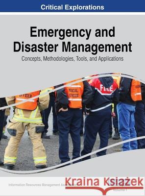 Emergency and Disaster Management: Concepts, Methodologies, Tools, and Applications, VOL 1 Information Reso Managemen 9781668430156 Information Science Reference