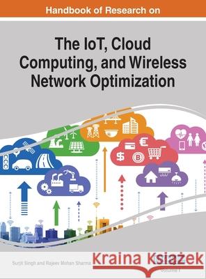 Handbook of Research on the IoT, Cloud Computing, and Wireless Network Optimization, VOL 1 Surjit Singh Rajeev Moha 9781668430538 Engineering Science Reference