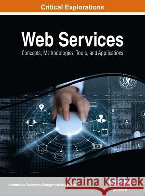 Web Services: Concepts, Methodologies, Tools, and Applications, VOL 2 Information Reso Managemen 9781668430620 Engineering Science Reference