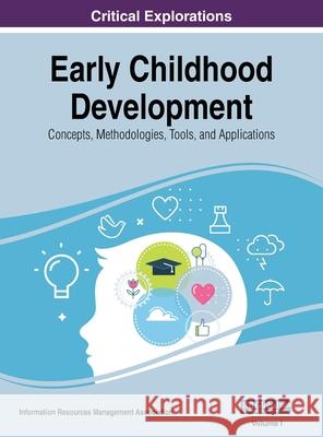 Early Childhood Development: Concepts, Methodologies, Tools, and Applications, VOL 1 Information Reso Managemen 9781668430651 Information Science Reference