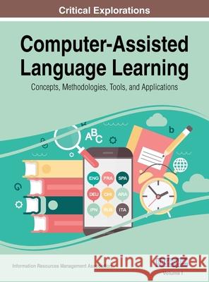 Computer-Assisted Language Learning: Concepts, Methodologies, Tools, and Applications, VOL 1 Information Reso Managemen 9781668430729 Information Science Reference