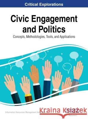 Civic Engagement and Politics: Concepts, Methodologies, Tools, and Applications, VOL 1 Information Reso Managemen 9781668430767 Information Science Reference