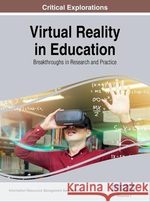 Virtual Reality in Education: Breakthroughs in Research and Practice, VOL 1 Information Reso Management Association 9781668430996