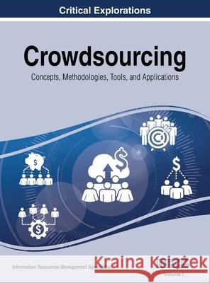 Crowdsourcing: Concepts, Methodologies, Tools, and Applications, VOL 1 Information Reso Managemen 9781668431108 Business Science Reference