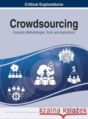 Crowdsourcing: Concepts, Methodologies, Tools, and Applications, VOL 3 Information Reso Managemen 9781668431122 Business Science Reference