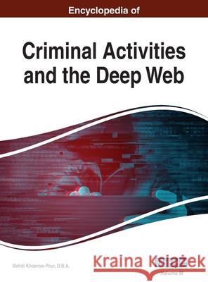 Encyclopedia of Criminal Activities and the Deep Web, VOL 3 Mehdi Khosrow-Pour D B a 9781668431474 Information Science Reference