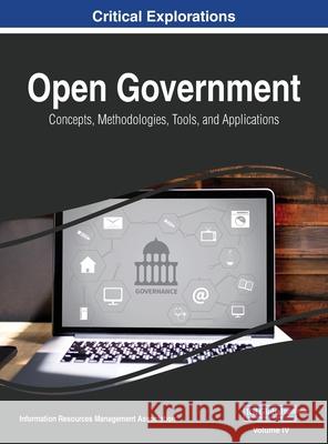 Open Government: Concepts, Methodologies, Tools, and Applications, VOL 4 Information Reso Management Association 9781668431511 Information Science Reference