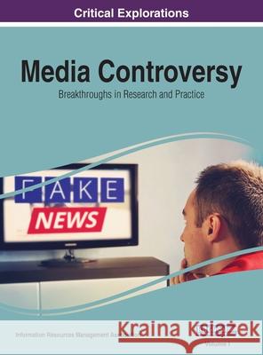 Media Controversy: Breakthroughs in Research and Practice, VOL 1 Information Reso Managemen 9781668431573 Information Science Reference