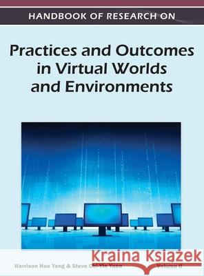 Handbook of Research on Practices and Outcomes in Virtual Worlds and Environments (Volume 2) Harrison Hao Yang 9781668431733