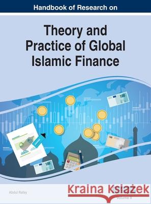 Handbook of Research on Theory and Practice of Global Islamic Finance, VOL 2 Abdul Rafay 9781668432020 Business Science Reference